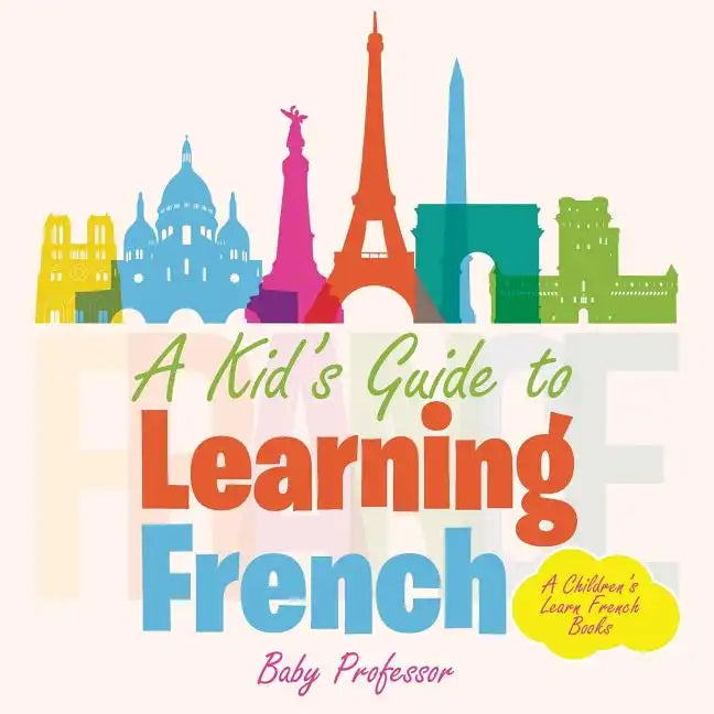 A Kid's Guide to Learning French A Children's Learn French Books - Paperback