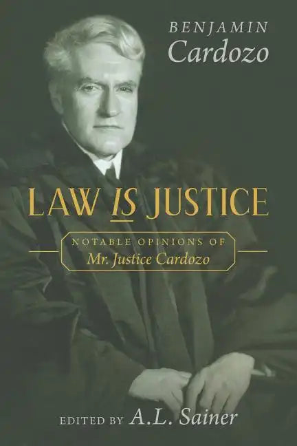 Law is Justice: Notable Opinions of Mr. Justice Cardozo - Paperback