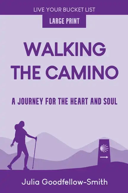 Walking the Camino: A Journey for the Heart and Soul (Large Print) - Paperback