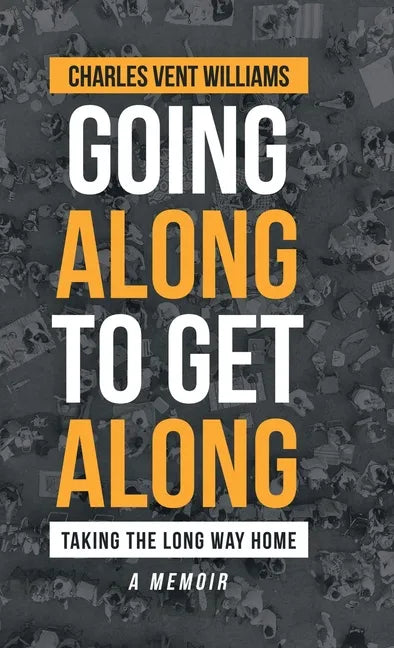 Going Along to Get Along: Taking the Long Way Home - Hardcover