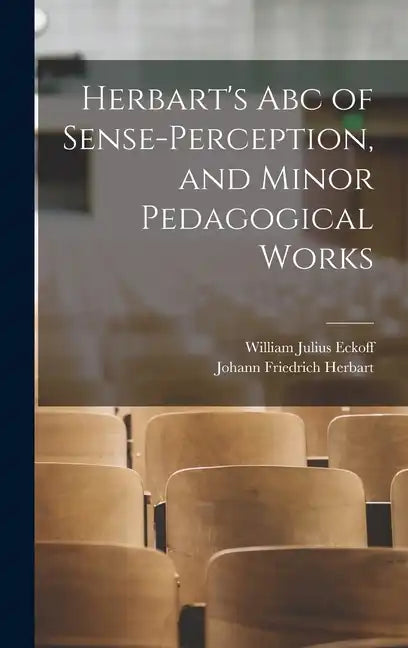 Herbart's Abc of Sense-Perception, and Minor Pedagogical Works - Hardcover