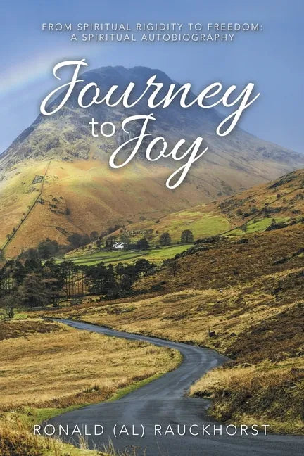 Journey to Joy: From Spiritual Rigidity to Freedom: a Spiritual Autobiography - Paperback