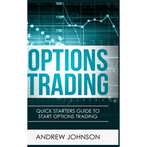 Options Trading - Hardcover Version: Quick Starters Guide To Options Trading - Hardcover