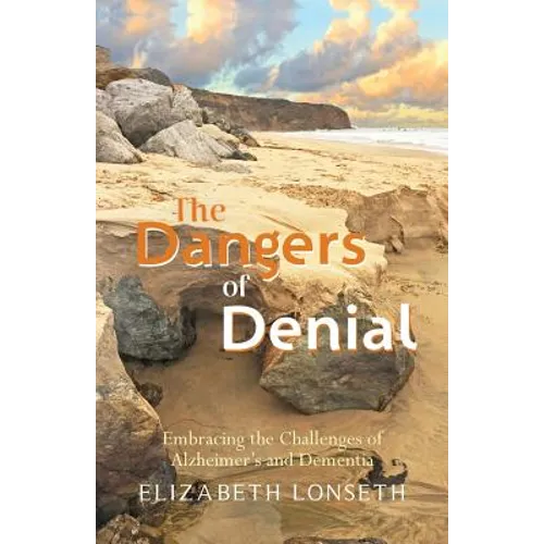 The Dangers of Denial: Embracing the Challenges of Alzheimers and Dementia