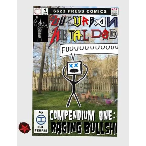Suburban Metal Dad: Compendium One: Raging Bullsh*t (Years III and IV)