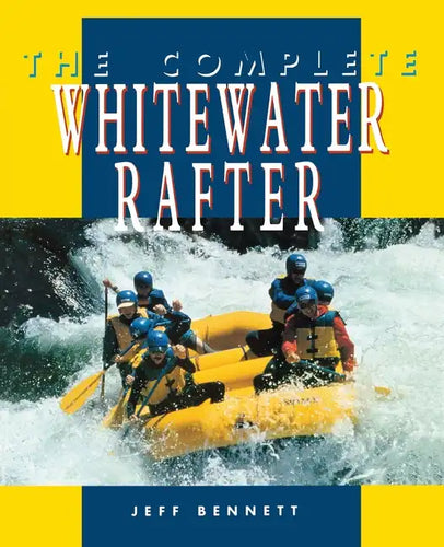 The Complete Whitewater Rafter - Paperback