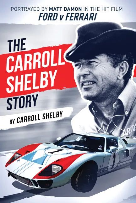 The Carroll Shelby Story: Portrayed by Matt Damon in the Hit Film Ford V Ferrari - Paperback
