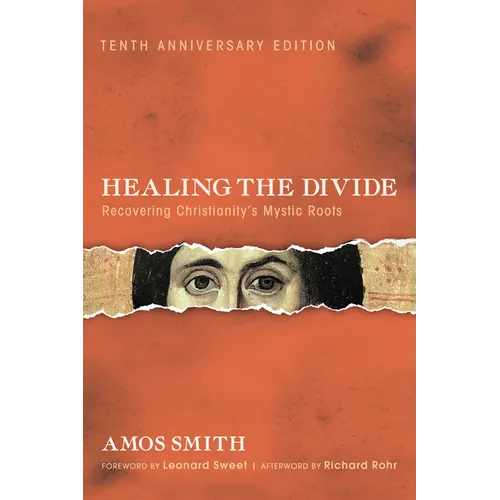 Healing the Divide: Recovering Christianity's Mystic Roots, Tenth Anniversary Edition - Paperback