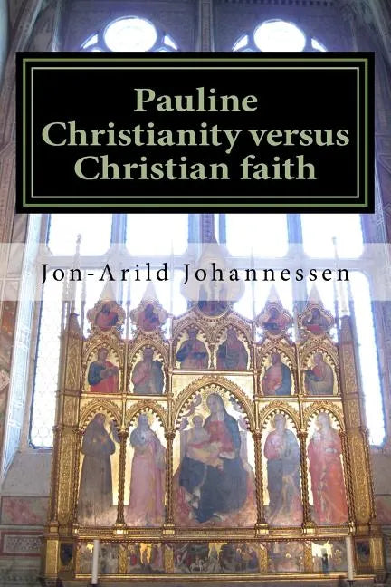 Pauline Christianity versus Christian faith: The Satanic verses of the Bible - Paperback