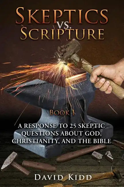 Skeptics vs. Scripture Book I: A Response to 25 Skeptic Questions About God, Christianity, and the Bible - Paperback