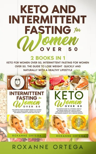 Keto and Intermittent Fasting for Women Over 50: 2 Books in 1: Keto for Women Over 50, Intermittent Fasting for Women Over 50. The Guide to Lose Weigh - Paperback