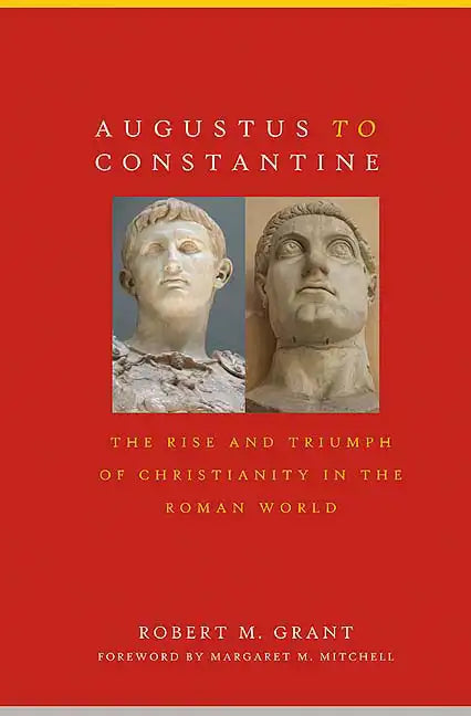 Augustus to Constantine: The Rise and Triumph of Christianity in the Roman World - Paperback