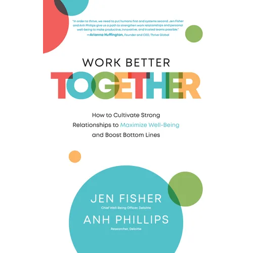 Work Better Together: How to Cultivate Strong Relationships to Maximize Well-Being and Boost Bottom Lines - Hardcover