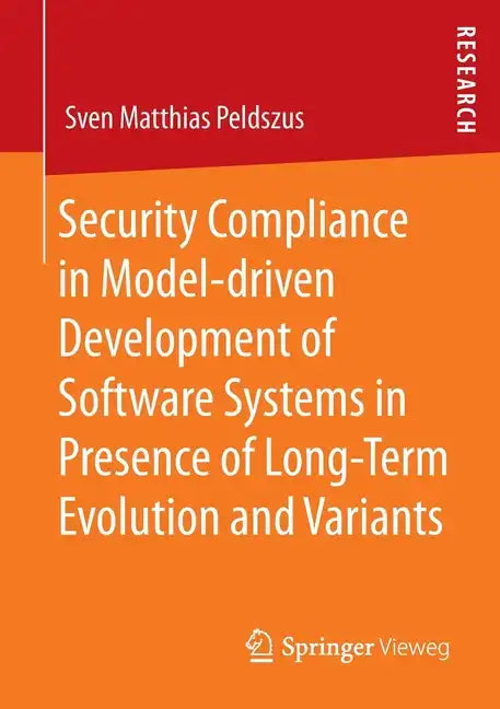 Security Compliance in Model-Driven Development of Software Systems in Presence of Long-Term Evolution and Variants - Paperback