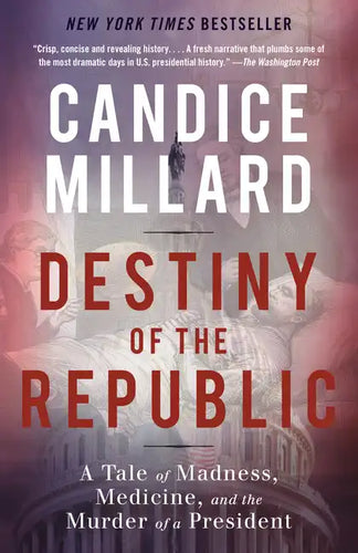 Destiny of the Republic: A Tale of Madness, Medicine and the Murder of a President - Paperback