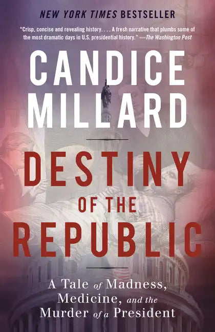 Destiny of the Republic: A Tale of Madness, Medicine and the Murder of a President - Paperback