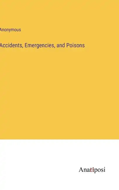 Accidents, Emergencies, and Poisons - Hardcover