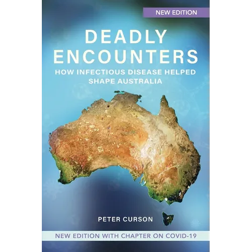 Deadly Encounters: How infectious disease helped shape Australia - Paperback