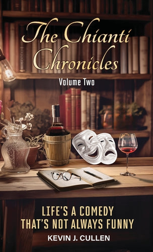 The Chianti Chronicles: Volume Two: Life's a Comedy, That's Not Always Funny - Hardcover