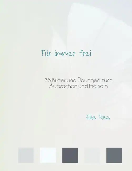 Für immer frei: 38 Bilder und Übungen zum Aufwachen und Freisein - Paperback