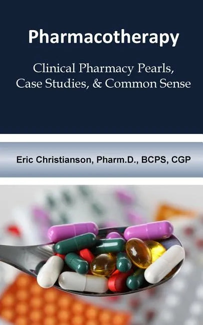 Pharmacotherapy: Improving Medical Education Through Clinical Pharmacy Pearls, C - Paperback