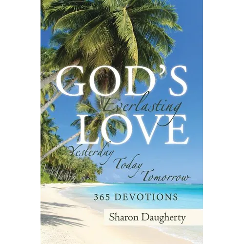 God's Everlasting Love: Yesterday, Today, Tomorrow 365 Devotions - Paperback