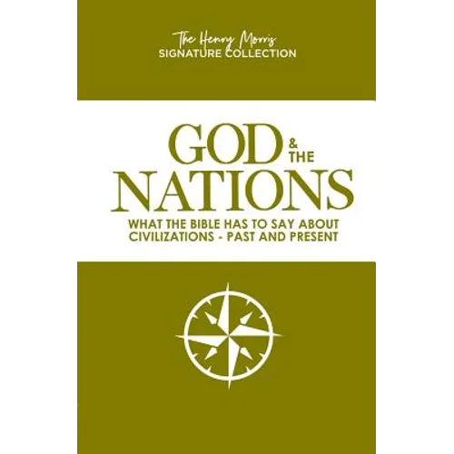 God & the Nations (the Henry Morris Signature Collection): What the Bible Has to Say about Civilizations - Past and Present - Paperback