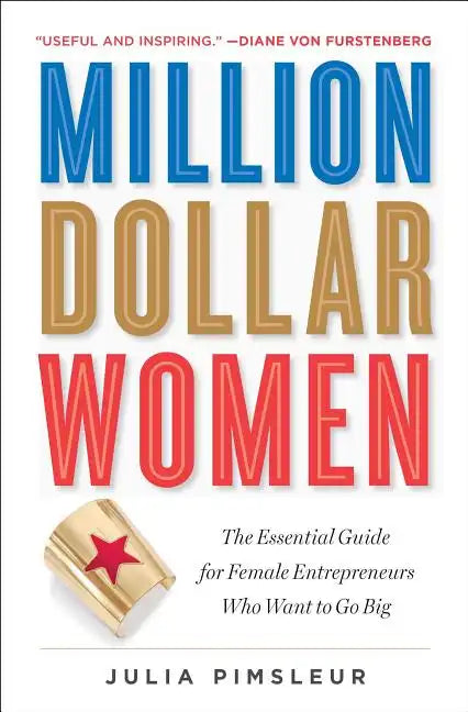 Million Dollar Women: The Essential Guide for Female Entrepreneurs Who Want to Go Big - Paperback