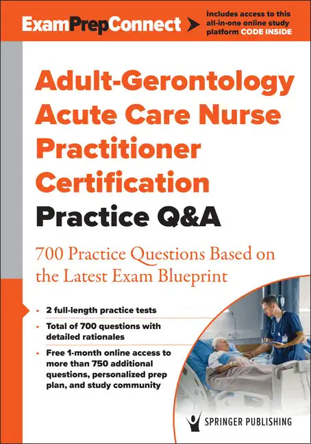 Adult-Gerontology Acute Care Nurse Practitioner Certification Practice Q&A: 700 Practice Questions Based on the Latest Exam Blueprint - Paperback