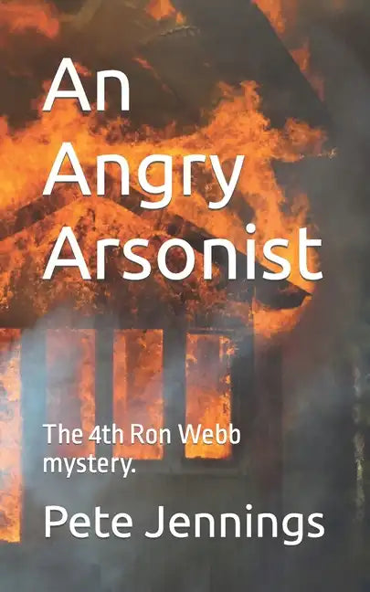 An Angry Arsonist: The 4th Ron Webb mystery. - Paperback
