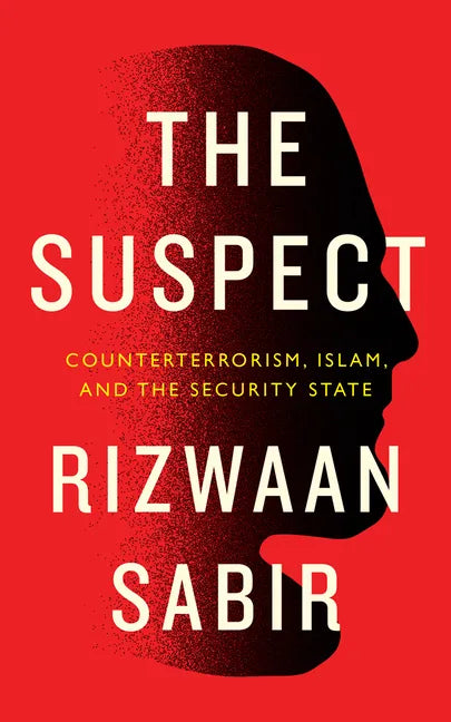 The Suspect: Counterterrorism, Islam, and the Security State - Hardcover
