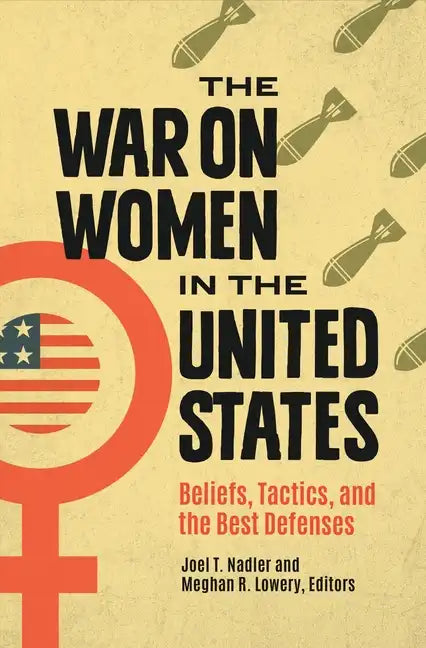 The War on Women in the United States: Beliefs, Tactics, and the Best Defenses - Hardcover