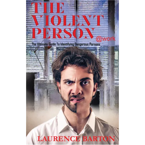 The Violent Person at Work: The Ultimate Guide to Identifying Dangerous Persons - Hardcover