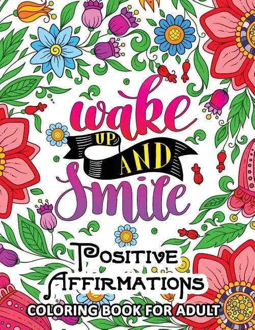 Positive Affirmations Coloring books: Inspiration, Motivation and Good Vibes quotes to color - Paperback