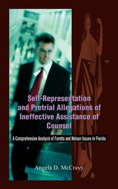 Self-Representation and Pretrial Allegations of Ineffective Assistance of Counsel: A Comprehensive Analysis of Faretta and Nelson Issues in Florida - Paperback