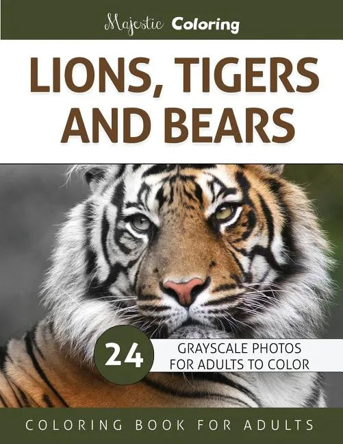 Lions, Tigers and Bears: Grayscale Photo Coloring Book for Adults - Paperback