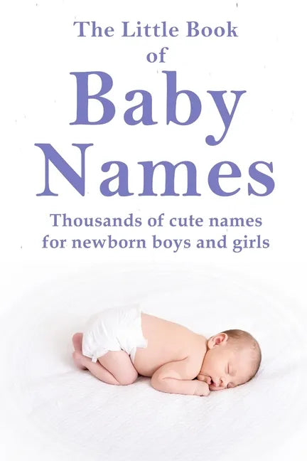 The Little Book of Baby Names: Thousands of cute names for newborn boys and girls - Paperback
