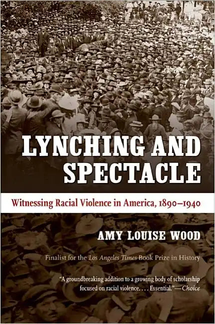 Lynching and Spectacle: Witnessing Racial Violence in America, 1890-1940 - Paperback