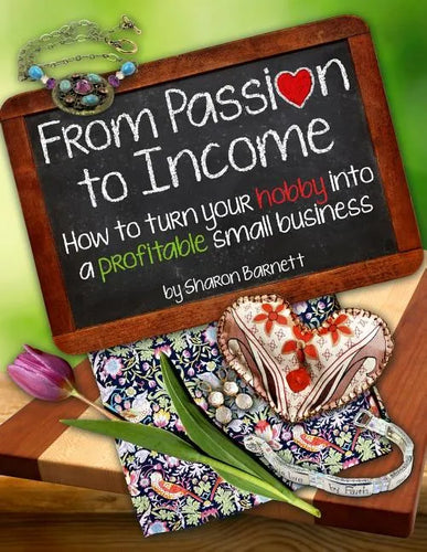 From Passion to Income: How to turn your hobby into a profitable small business - Paperback