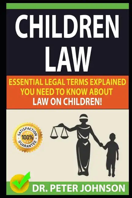 Children Law: Essential Legal Terms Explained You Need to Know about Law on Children! - Paperback