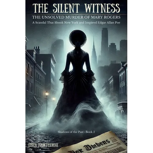 The Silent Witness: A Scandal That Shook New York and Inspired Edgar Allan Poe - Paperback