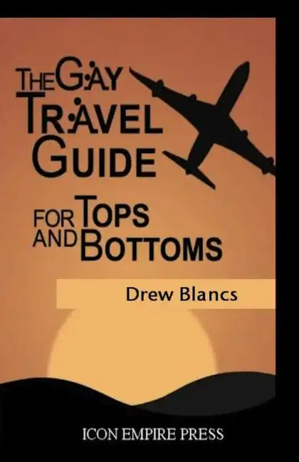 The Gay Travel Guide For Tops And Bottoms - Paperback