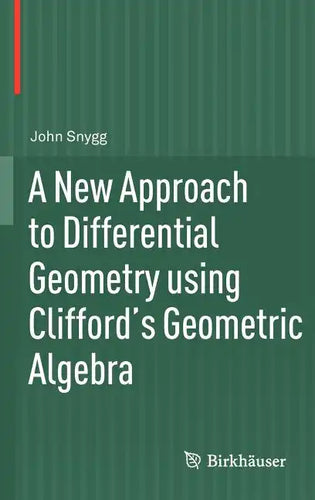 A New Approach to Differential Geometry Using Clifford's Geometric Algebra - Hardcover