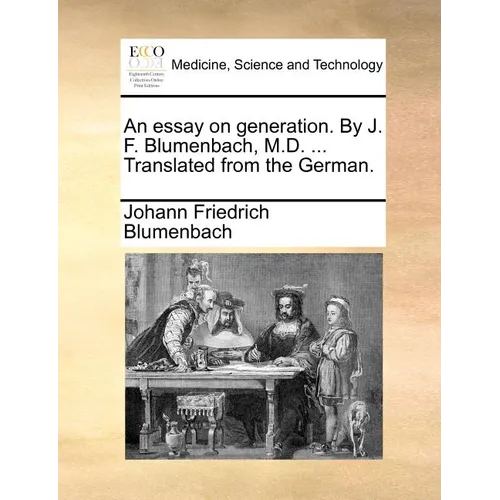An Essay on Generation. by J. F. Blumenbach, M.D. ... Translated from the German. - Paperback