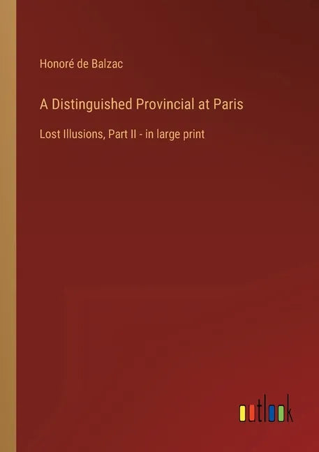 A Distinguished Provincial at Paris: Lost Illusions, Part II - in large print - Paperback