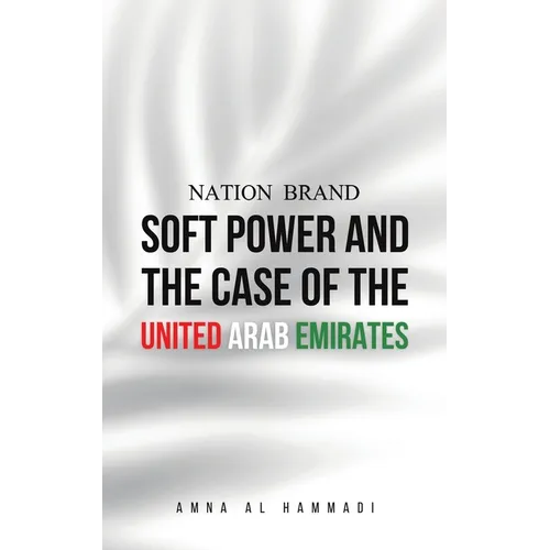 Nation Brand: Soft Power and the Case of the United Arab Emirates - Paperback