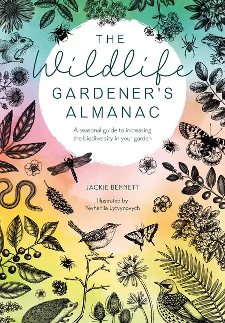 The Wildlife Gardener's Almanac: A Seasonal Guide to Increasing the Biodiversity in Your Garden - Paperback