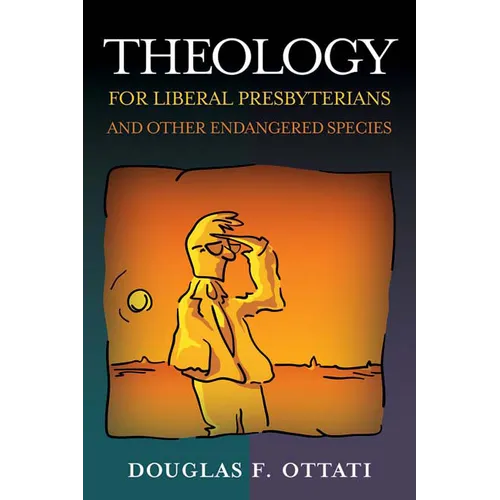 Theology for Liberal Presbyterians and Other Endangered Species - Paperback