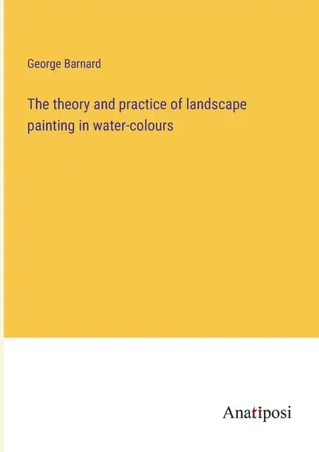The theory and practice of landscape painting in water-colours - Paperback