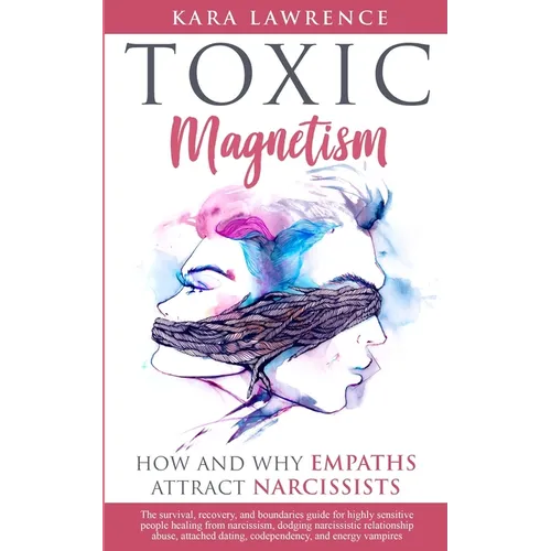 Toxic Magnetism: How and why EMPATHS attract NARCISSISTS - Paperback
